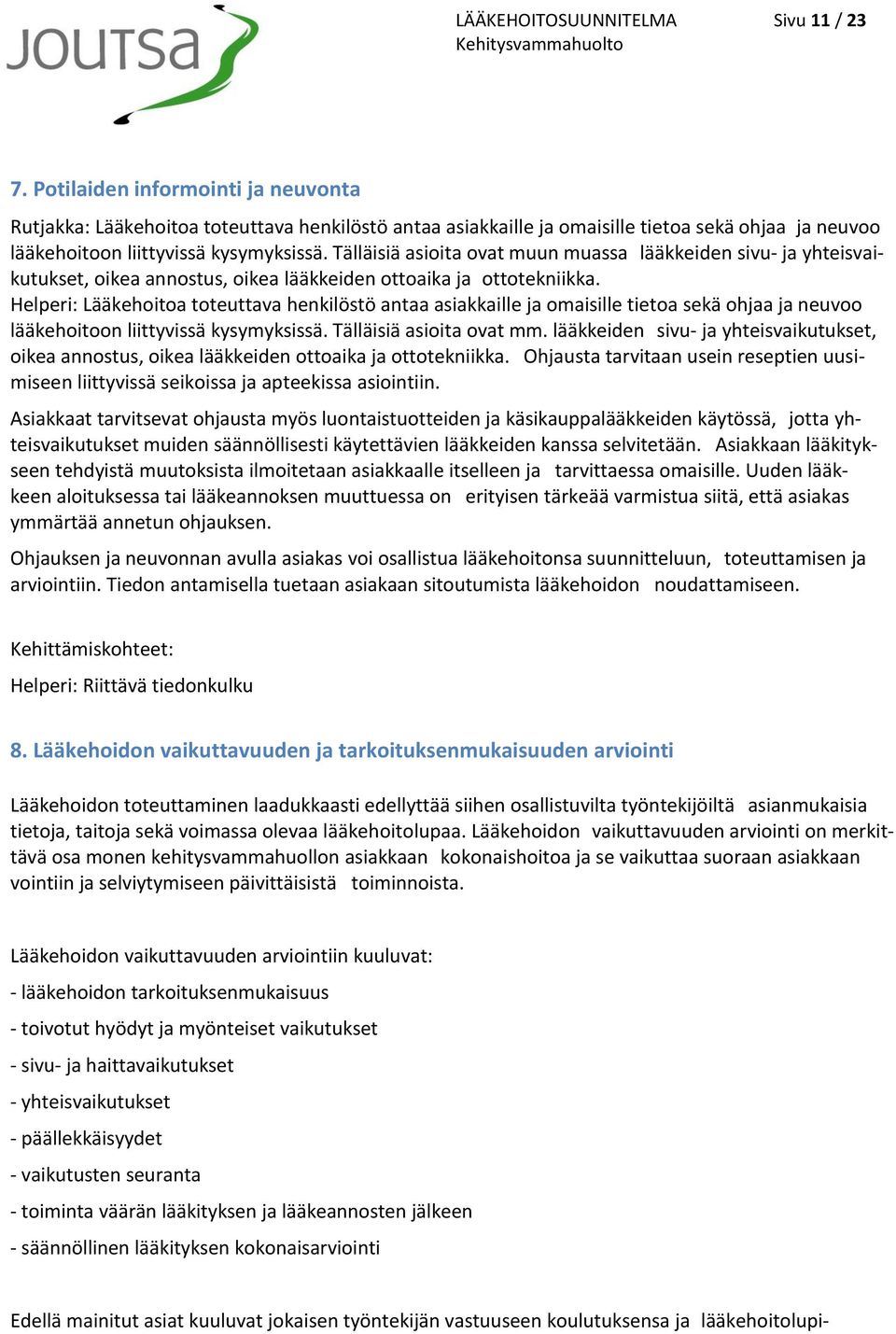 Tälläisiä asioita ovat muun muassa lääkkeiden sivu- ja yhteisvaikutukset, oikea annostus, oikea lääkkeiden ottoaika ja ottotekniikka.