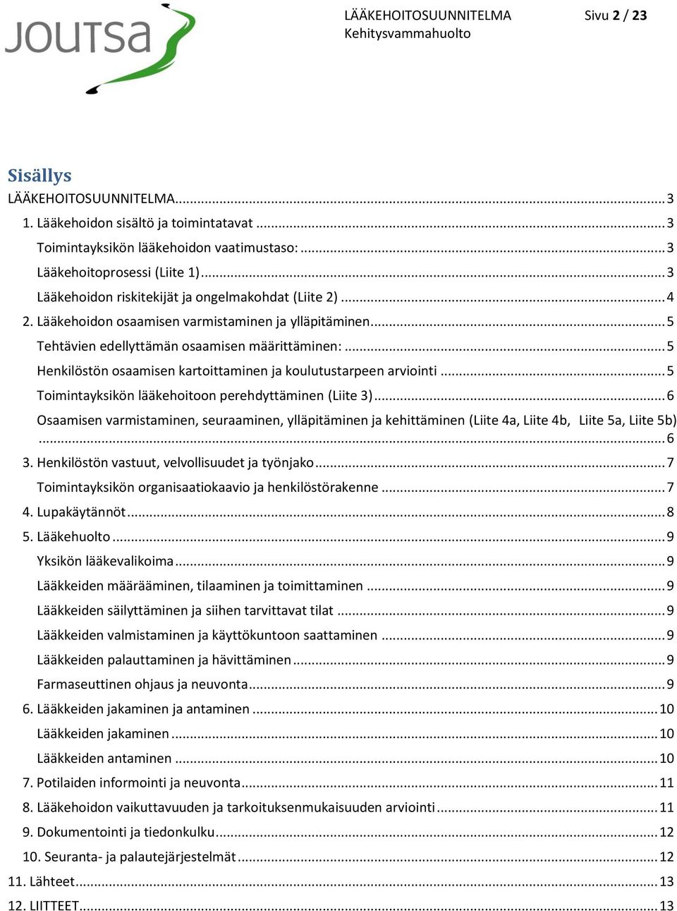 .. 5 Henkilöstön osaamisen kartoittaminen ja koulutustarpeen arviointi... 5 Toimintayksikön lääkehoitoon perehdyttäminen (Liite 3).