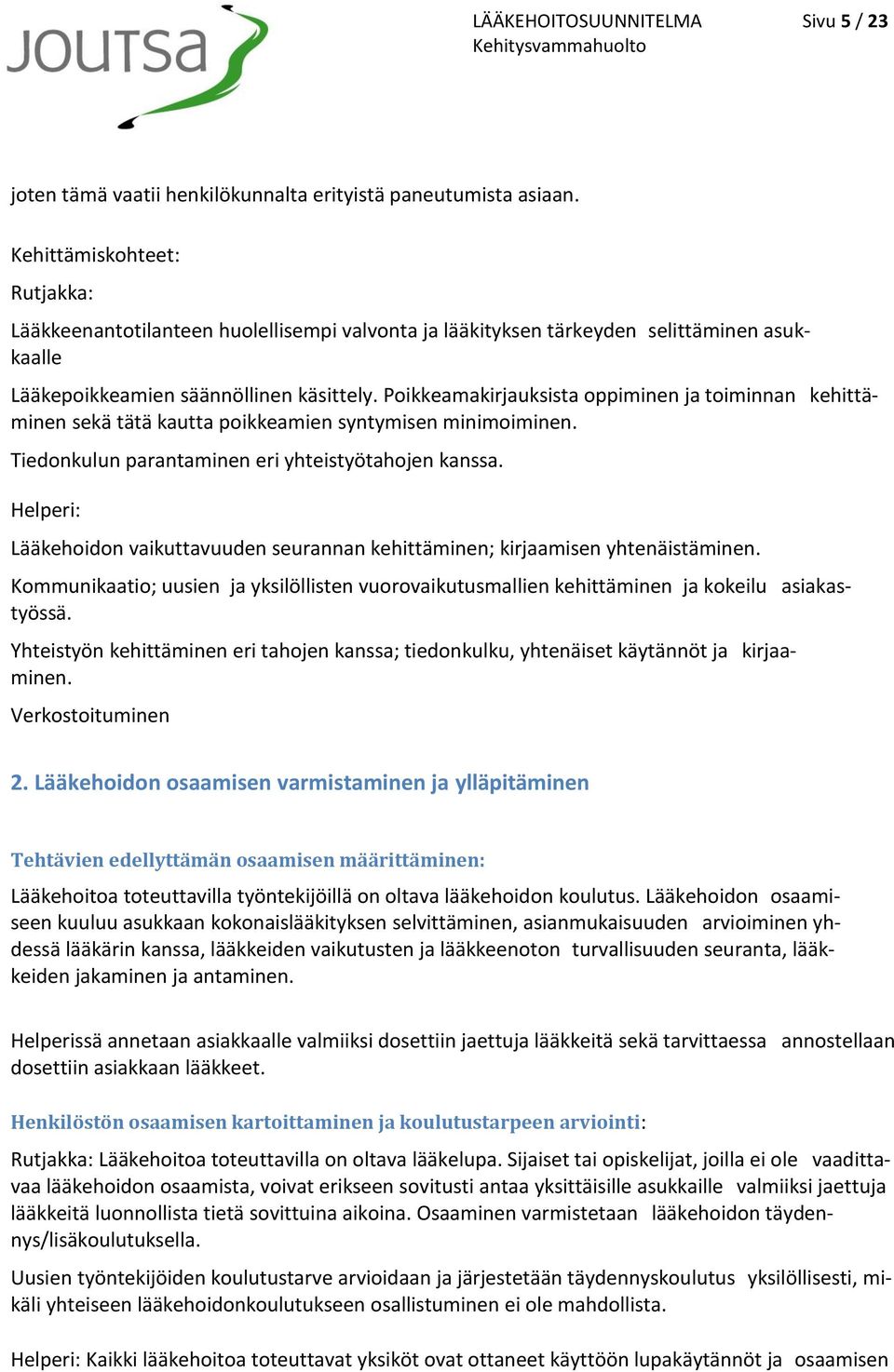 Poikkeamakirjauksista oppiminen ja toiminnan kehittäminen sekä tätä kautta poikkeamien syntymisen minimoiminen. Tiedonkulun parantaminen eri yhteistyötahojen kanssa.