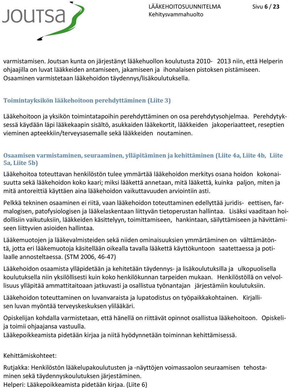 Osaaminen varmistetaan lääkehoidon täydennys/lisäkoulutuksella.