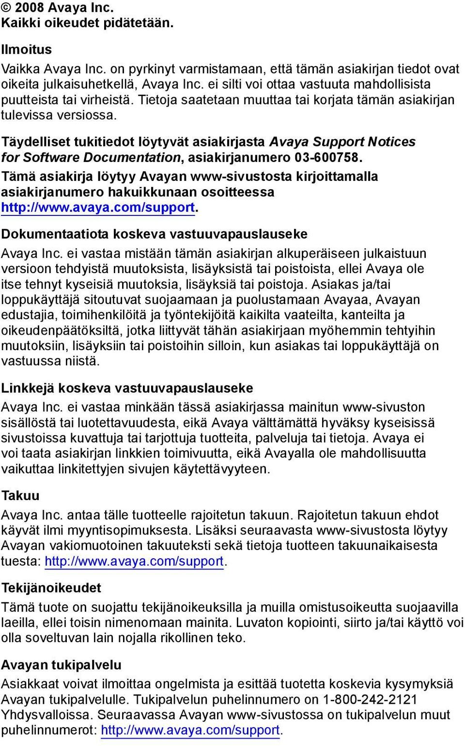 Täydelliset tukitiedot löytyvät asiakirjasta Avaya Support Notices for Software Documentation, asiakirjanumero 03-600758.