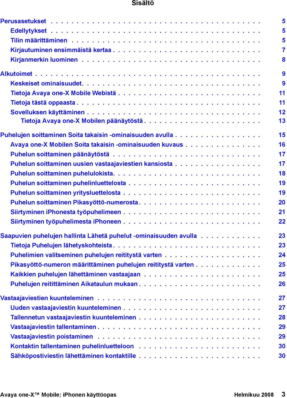 .................................. 9 Tietoja Avaya one-x Mobile Webistä............................ 11 Tietoja tästä oppaasta.................................... 11 Sovelluksen käyttäminen.