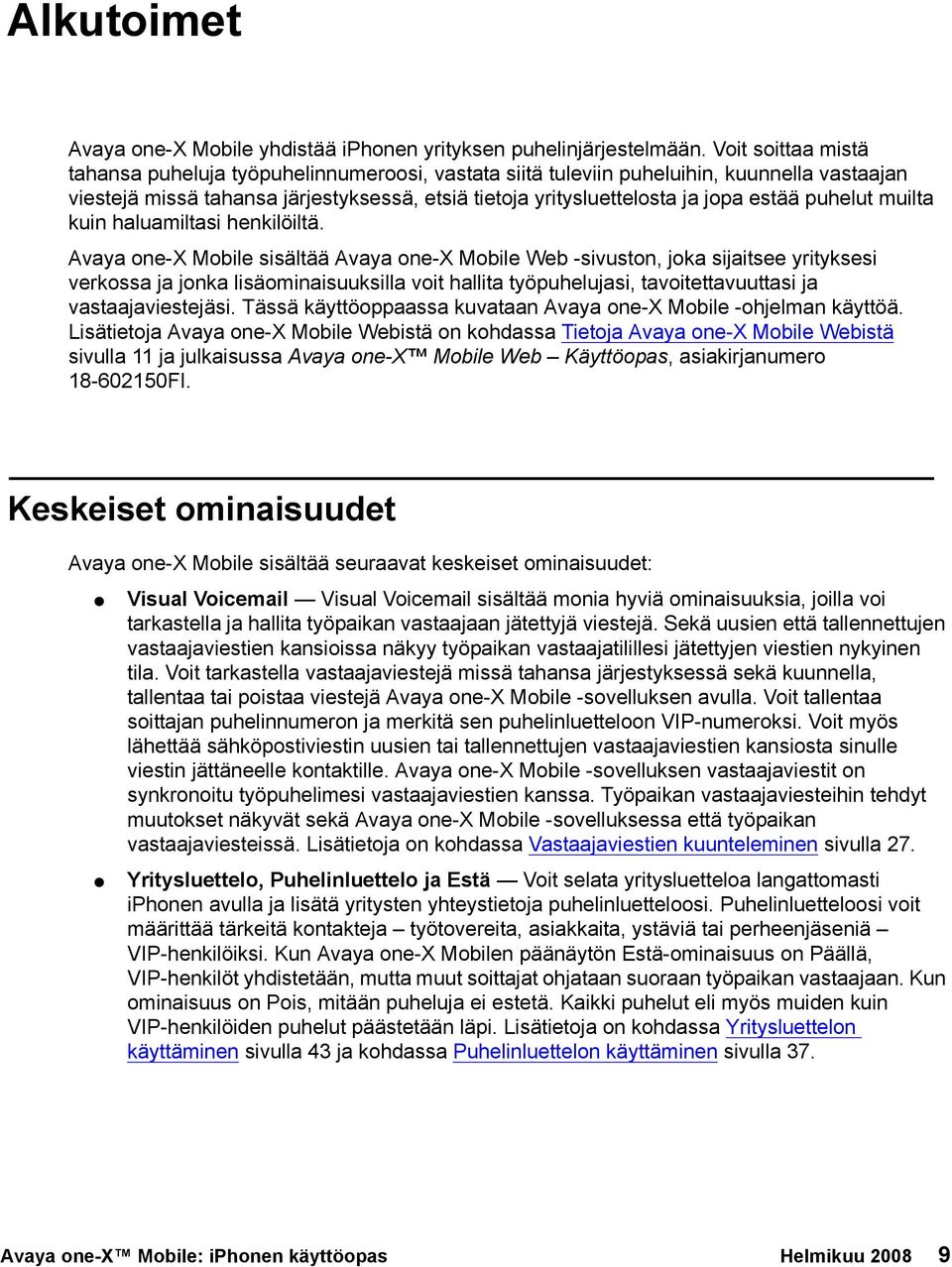 puhelut muilta kuin haluamiltasi henkilöiltä.