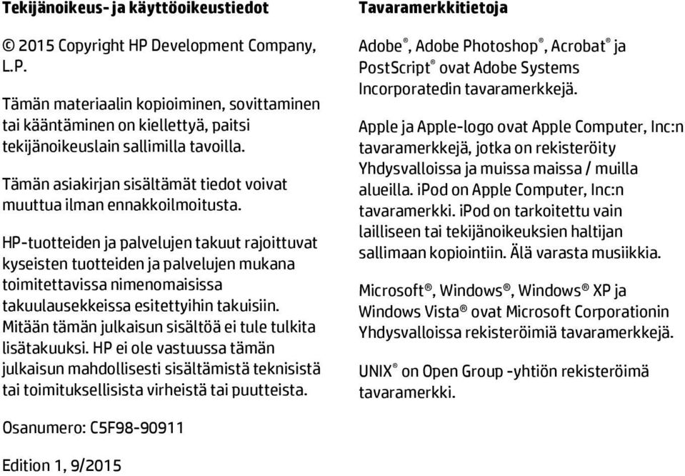 HP-tuotteiden ja palvelujen takuut rajoittuvat kyseisten tuotteiden ja palvelujen mukana toimitettavissa nimenomaisissa takuulausekkeissa esitettyihin takuisiin.