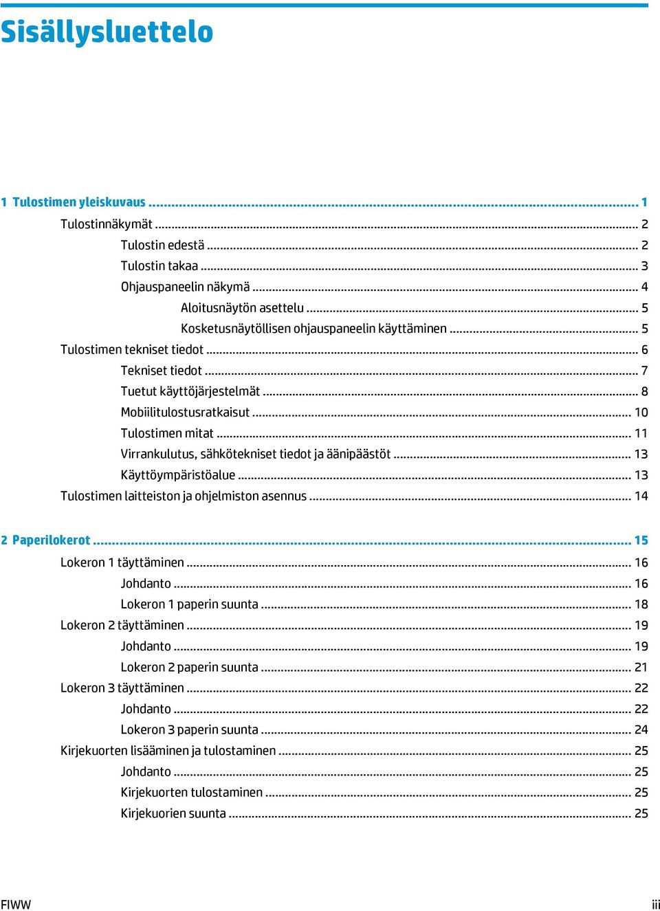 .. 11 Virrankulutus, sähkötekniset tiedot ja äänipäästöt... 13 Käyttöympäristöalue... 13 Tulostimen laitteiston ja ohjelmiston asennus... 14 2 Paperilokerot... 15 Lokeron 1 täyttäminen... 16 Johdanto.