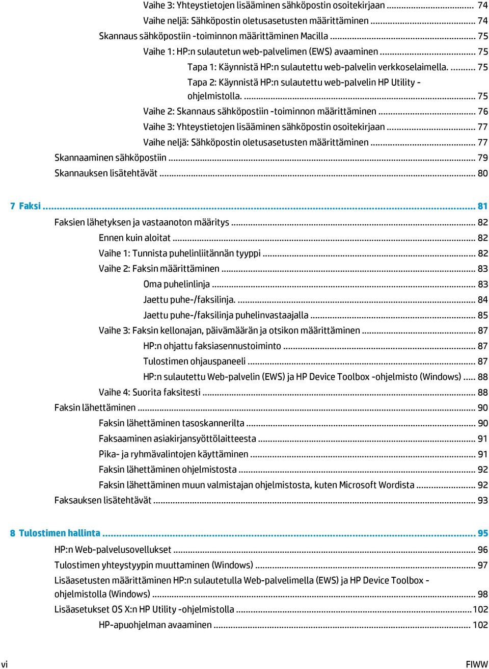 ... 75 Tapa 2: Käynnistä HP:n sulautettu web-palvelin HP Utility - ohjelmistolla.... 75 Vaihe 2: Skannaus sähköpostiin -toiminnon määrittäminen.