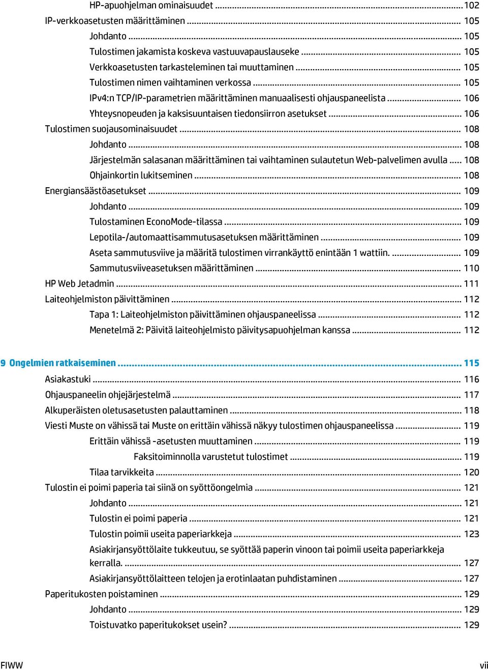 .. 106 Tulostimen suojausominaisuudet... 108 Johdanto... 108 Järjestelmän salasanan määrittäminen tai vaihtaminen sulautetun Web-palvelimen avulla... 108 Ohjainkortin lukitseminen.