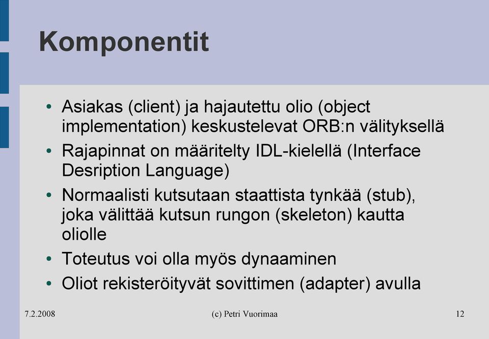 Normaalisti kutsutaan staattista tynkää (stub), joka välittää kutsun rungon (skeleton)