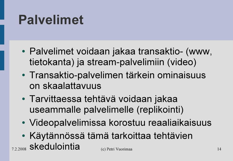 skaalattavuus Tarvittaessa tehtävä voidaan jakaa useammalle palvelimelle