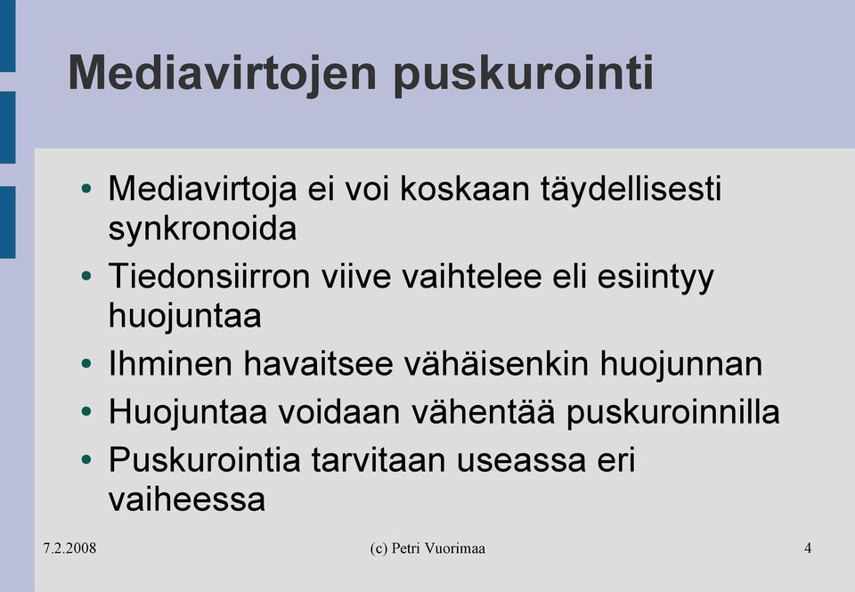 esiintyy huojuntaa Ihminen havaitsee vähäisenkin huojunnan