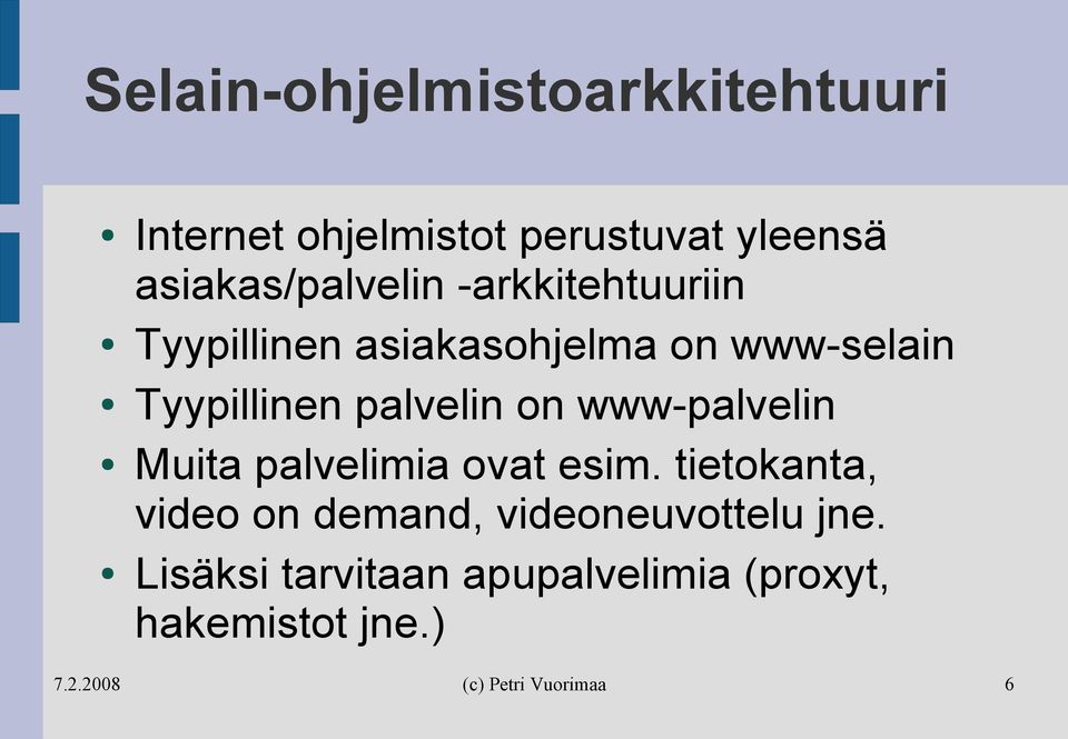 Tyypillinen palvelin on www-palvelin Muita palvelimia ovat esim.