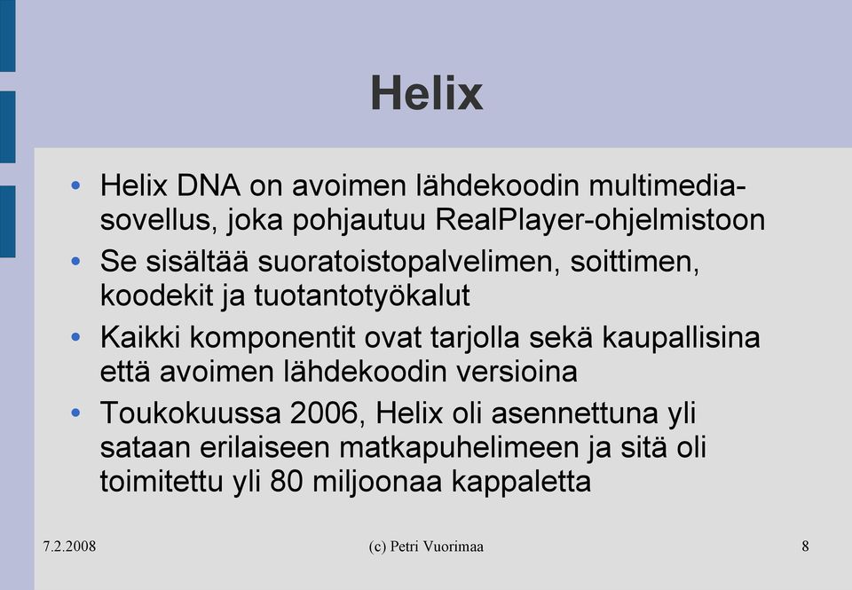 ovat tarjolla sekä kaupallisina että avoimen lähdekoodin versioina Toukokuussa 2006, Helix oli