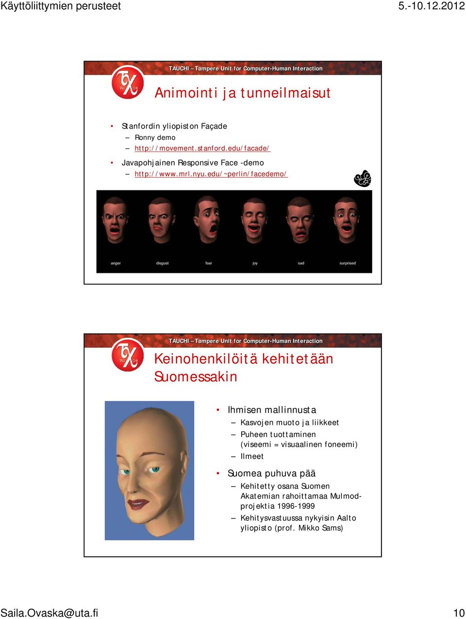 edu/~perlin/facedemo/ Keinohenkilöitä kehitetään Suomessakin Ihmisen mallinnusta Kasvojen muoto ja liikkeet Puheen
