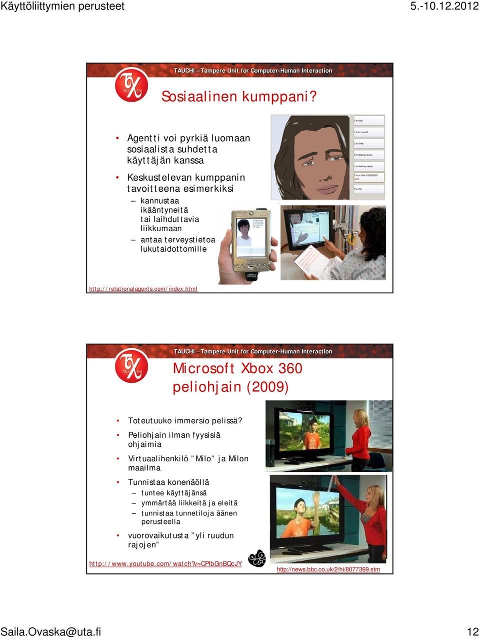 liikkumaan antaa terveystietoa lukutaidottomille http://relationalagents.com/index.html Microsoft Xbox 360 peliohjain (2009) Toteutuuko immersio pelissä?