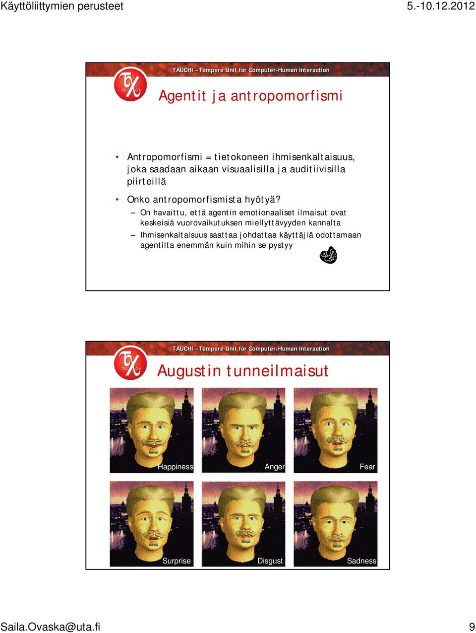 On havaittu, että agentin emotionaaliset ilmaisut ovat keskeisiä vuorovaikutuksen miellyttävyyden kannalta