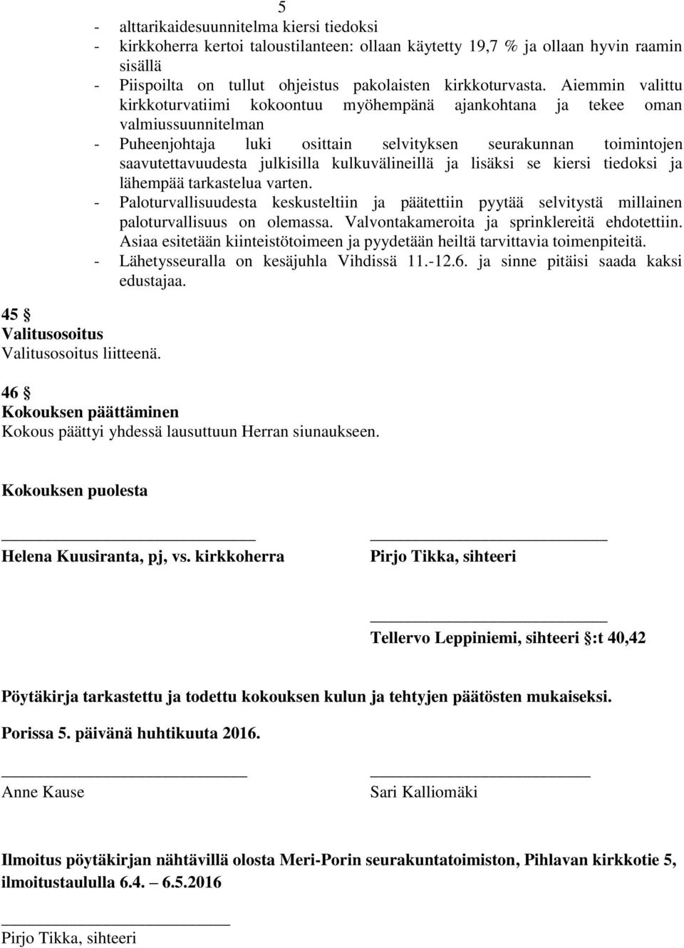 Aiemmin valittu kirkkoturvatiimi kokoontuu myöhempänä ajankohtana ja tekee oman valmiussuunnitelman - Puheenjohtaja luki osittain selvityksen seurakunnan toimintojen saavutettavuudesta julkisilla