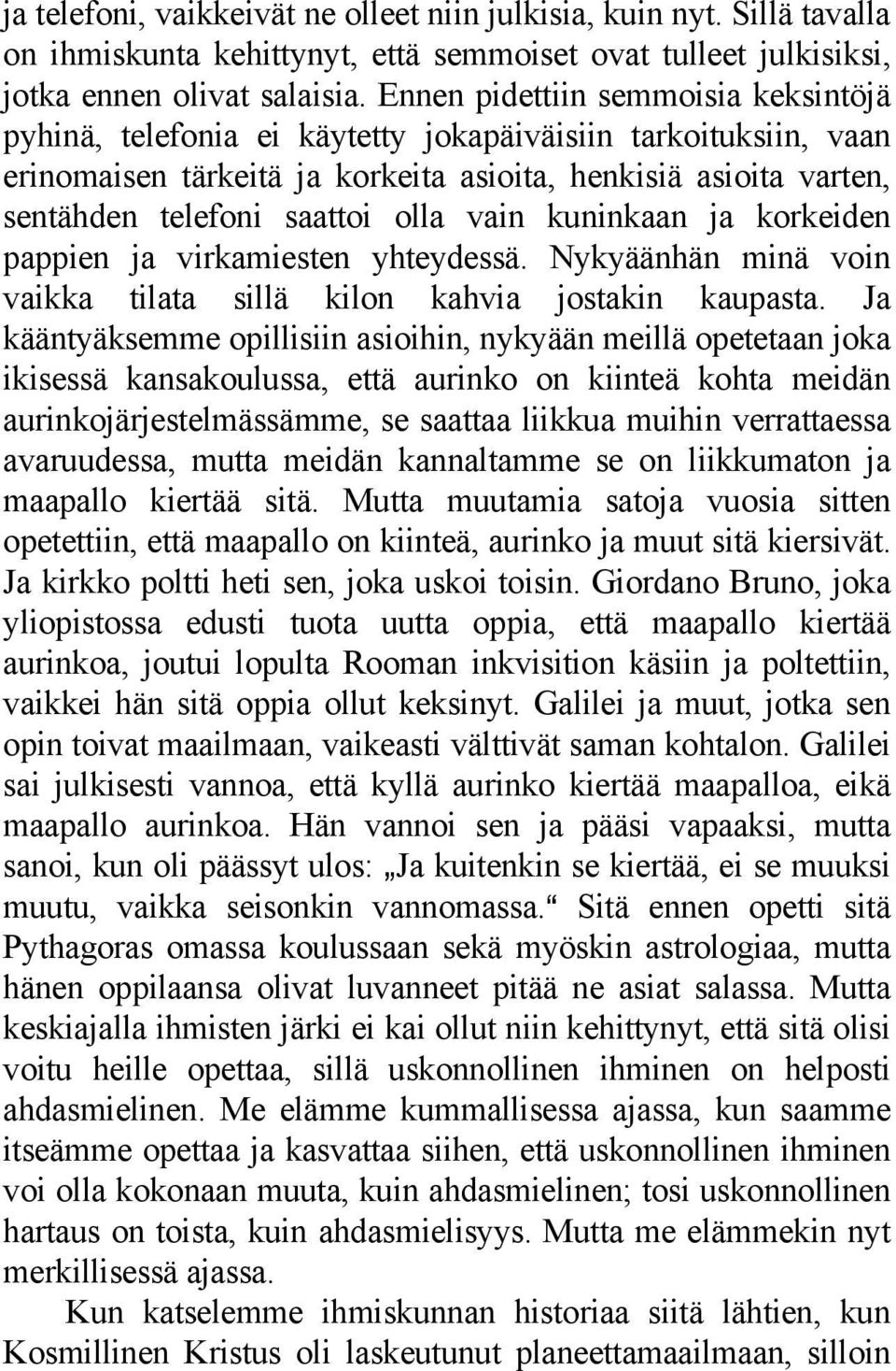 olla vain kuninkaan ja korkeiden pappien ja virkamiesten yhteydessä. Nykyäänhän minä voin vaikka tilata sillä kilon kahvia jostakin kaupasta.