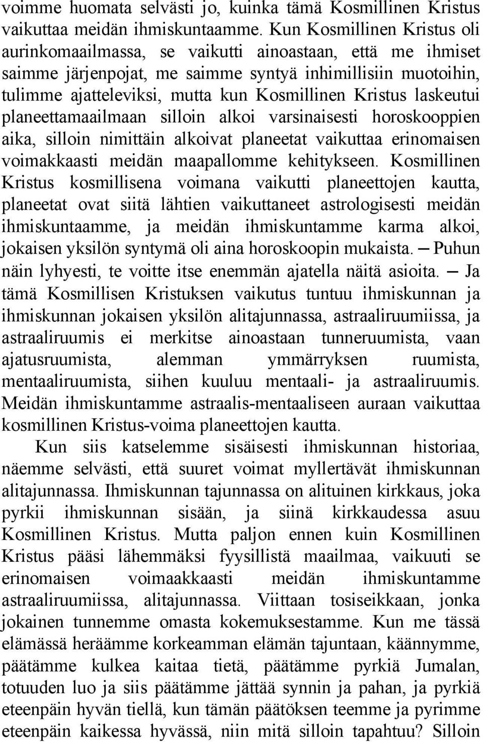 Kristus laskeutui planeettamaailmaan silloin alkoi varsinaisesti horoskooppien aika, silloin nimittäin alkoivat planeetat vaikuttaa erinomaisen voimakkaasti meidän maapallomme kehitykseen.