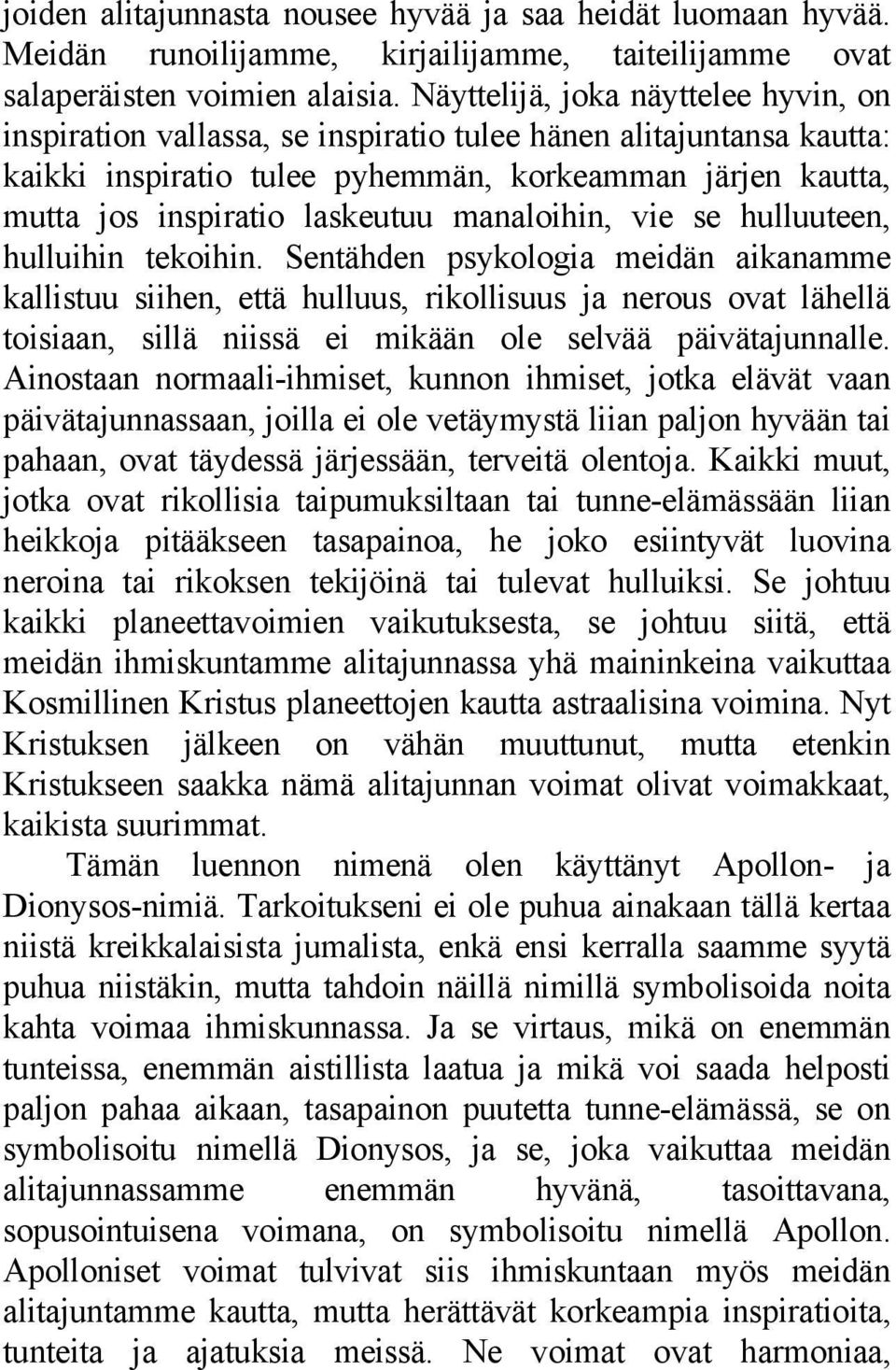 manaloihin, vie se hulluuteen, hulluihin tekoihin.