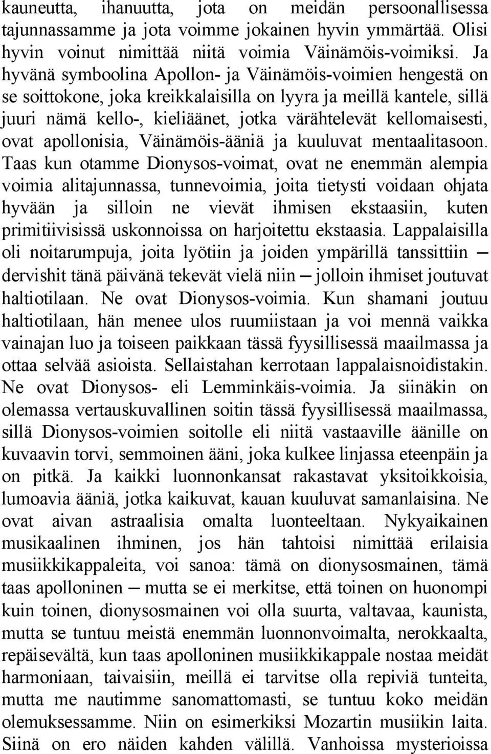 ovat apollonisia, Väinämöis-ääniä ja kuuluvat mentaalitasoon.