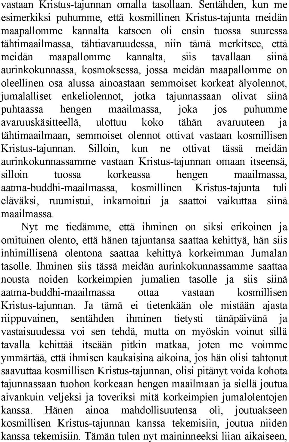 meidän maapallomme kannalta, siis tavallaan siinä aurinkokunnassa, kosmoksessa, jossa meidän maapallomme on oleellinen osa alussa ainoastaan semmoiset korkeat älyolennot, jumalalliset enkeliolennot,