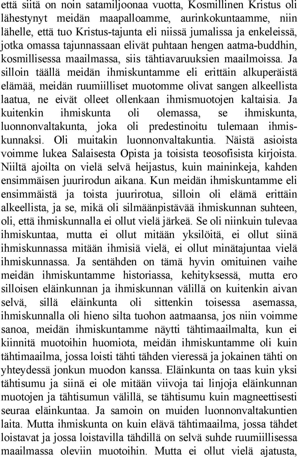 Ja silloin täällä meidän ihmiskuntamme eli erittäin alkuperäistä elämää, meidän ruumiilliset muotomme olivat sangen alkeellista laatua, ne eivät olleet ollenkaan ihmismuotojen kaltaisia.