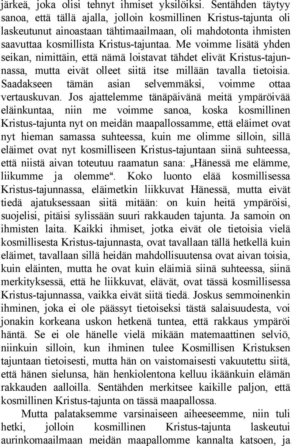Me voimme lisätä yhden seikan, nimittäin, että nämä loistavat tähdet elivät Kristus-tajunnassa, mutta eivät olleet siitä itse millään tavalla tietoisia.
