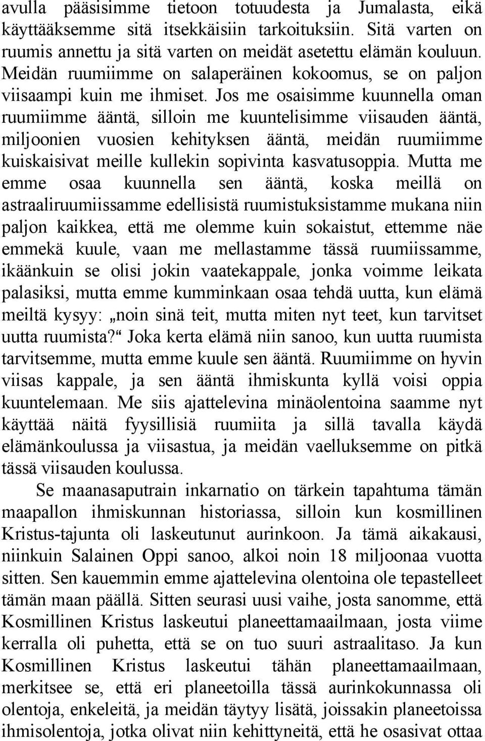 Jos me osaisimme kuunnella oman ruumiimme ääntä, silloin me kuuntelisimme viisauden ääntä, miljoonien vuosien kehityksen ääntä, meidän ruumiimme kuiskaisivat meille kullekin sopivinta kasvatusoppia.