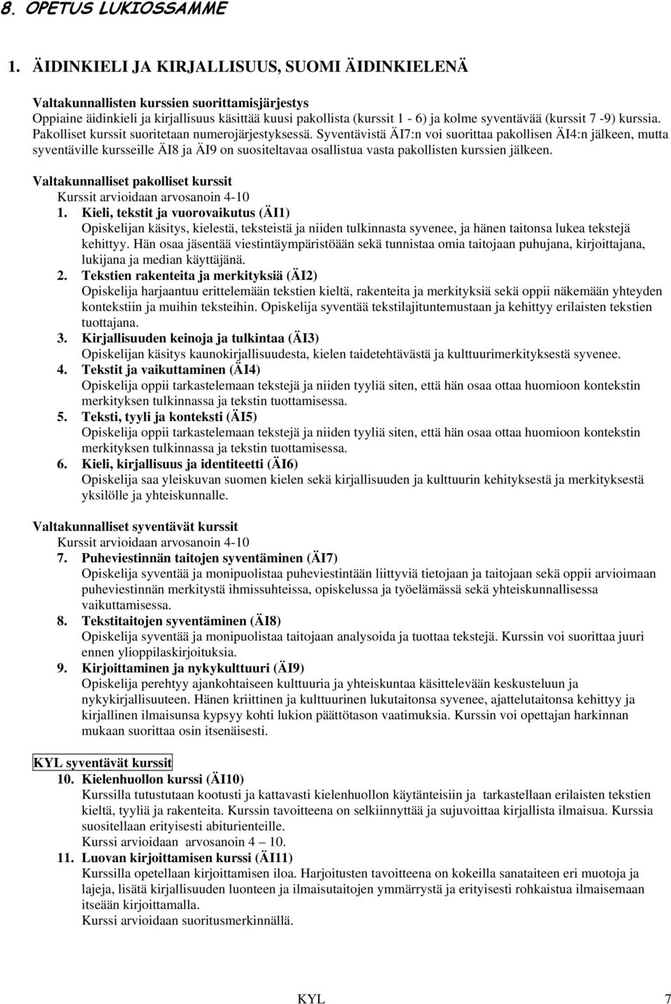 7-9) kurssia. Pakolliset kurssit suoritetaan numerojärjestyksessä.