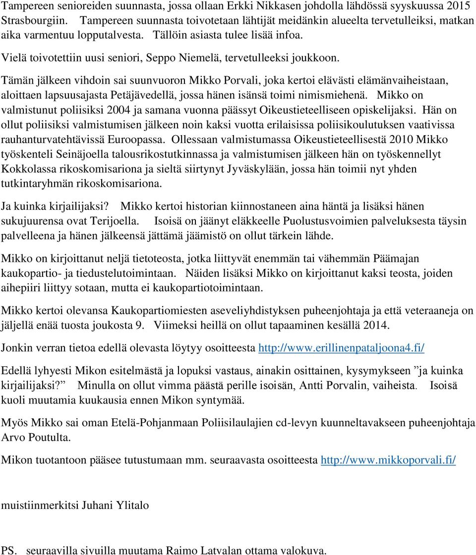 Vielä toivotettiin uusi seniori, Seppo Niemelä, tervetulleeksi joukkoon.