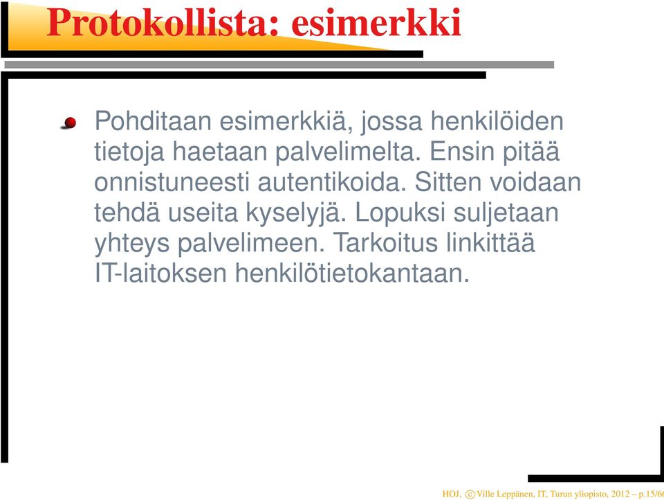 Sitten voidaan tehdä useita kyselyjä. Lopuksi suljetaan yhteys palvelimeen.