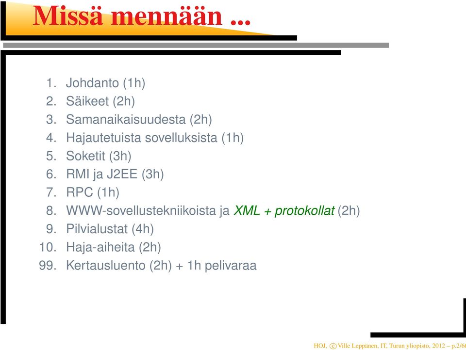 WWW-sovellustekniikoista ja XML + protokollat (2h) 9. Pilvialustat (4h) 10.