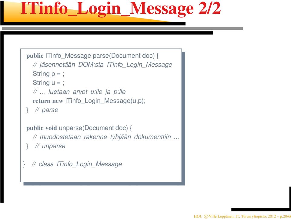 .. luetaan arvot u:lle ja p:lle return new ITinfo_Login_Message(u,p); } // parse public void