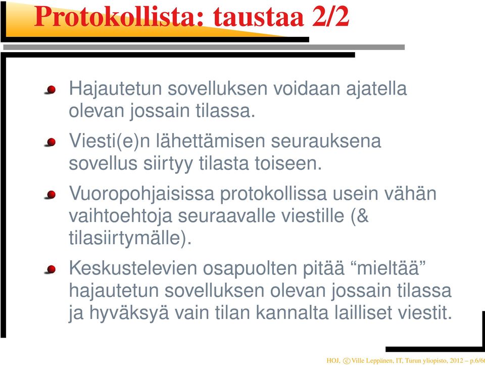 Vuoropohjaisissa protokollissa usein vähän vaihtoehtoja seuraavalle viestille (& tilasiirtymälle).
