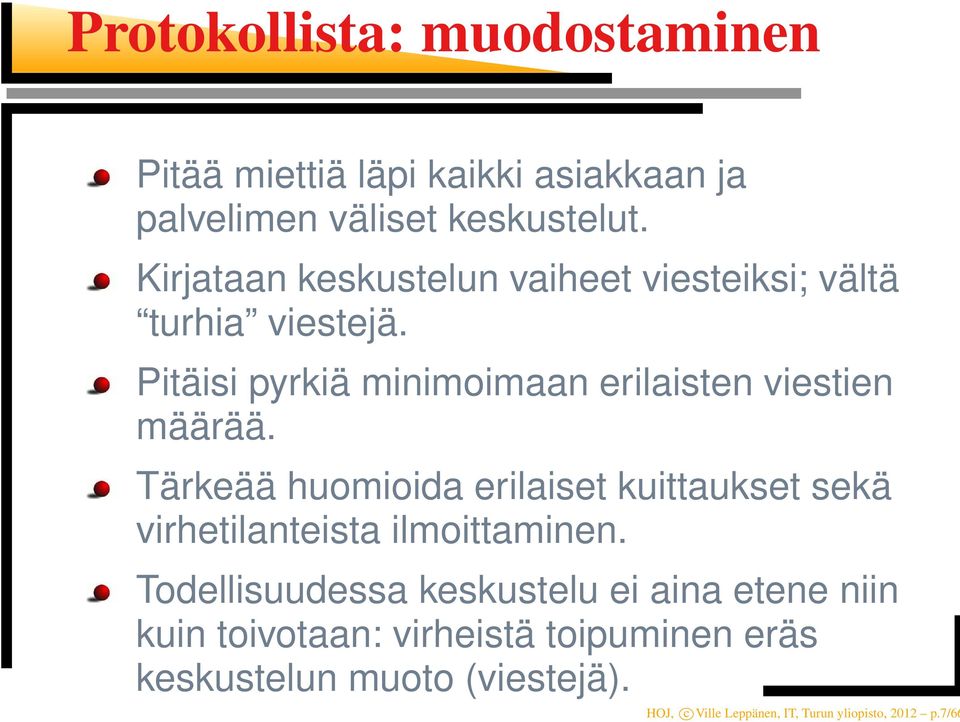 Pitäisi pyrkiä minimoimaan erilaisten viestien määrää.