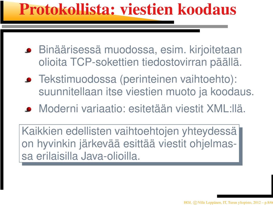 Tekstimuodossa (perinteinen vaihtoehto): suunnitellaan itse viestien muoto ja koodaus.