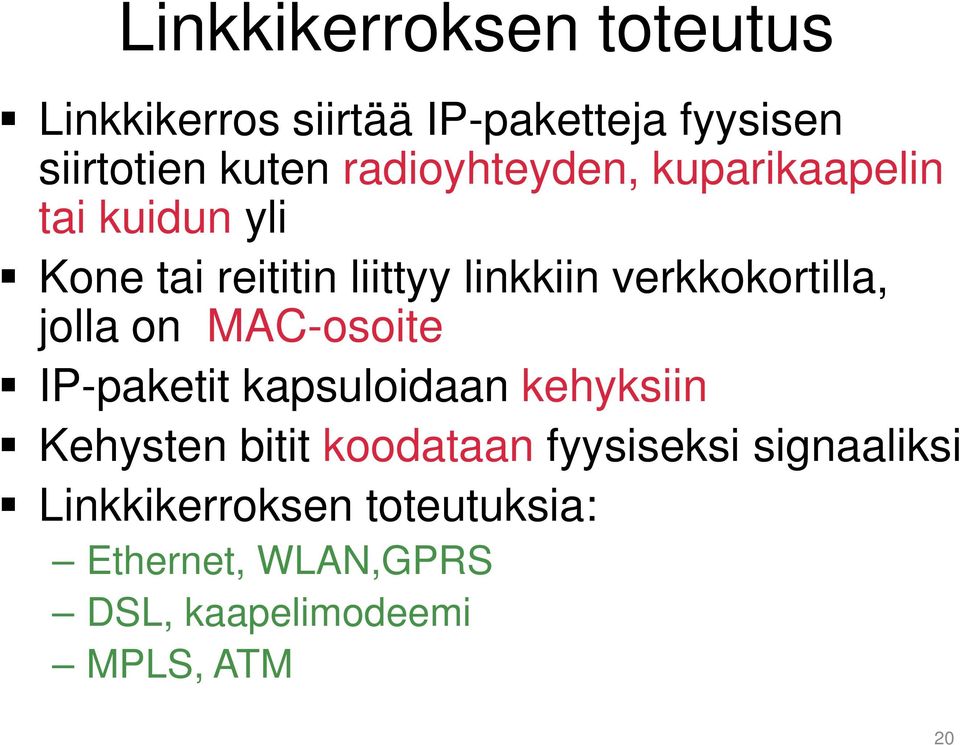 verkkokortilla, jolla on MAC-osoite IP-paketit kapsuloidaan kehyksiin Kehysten bitit