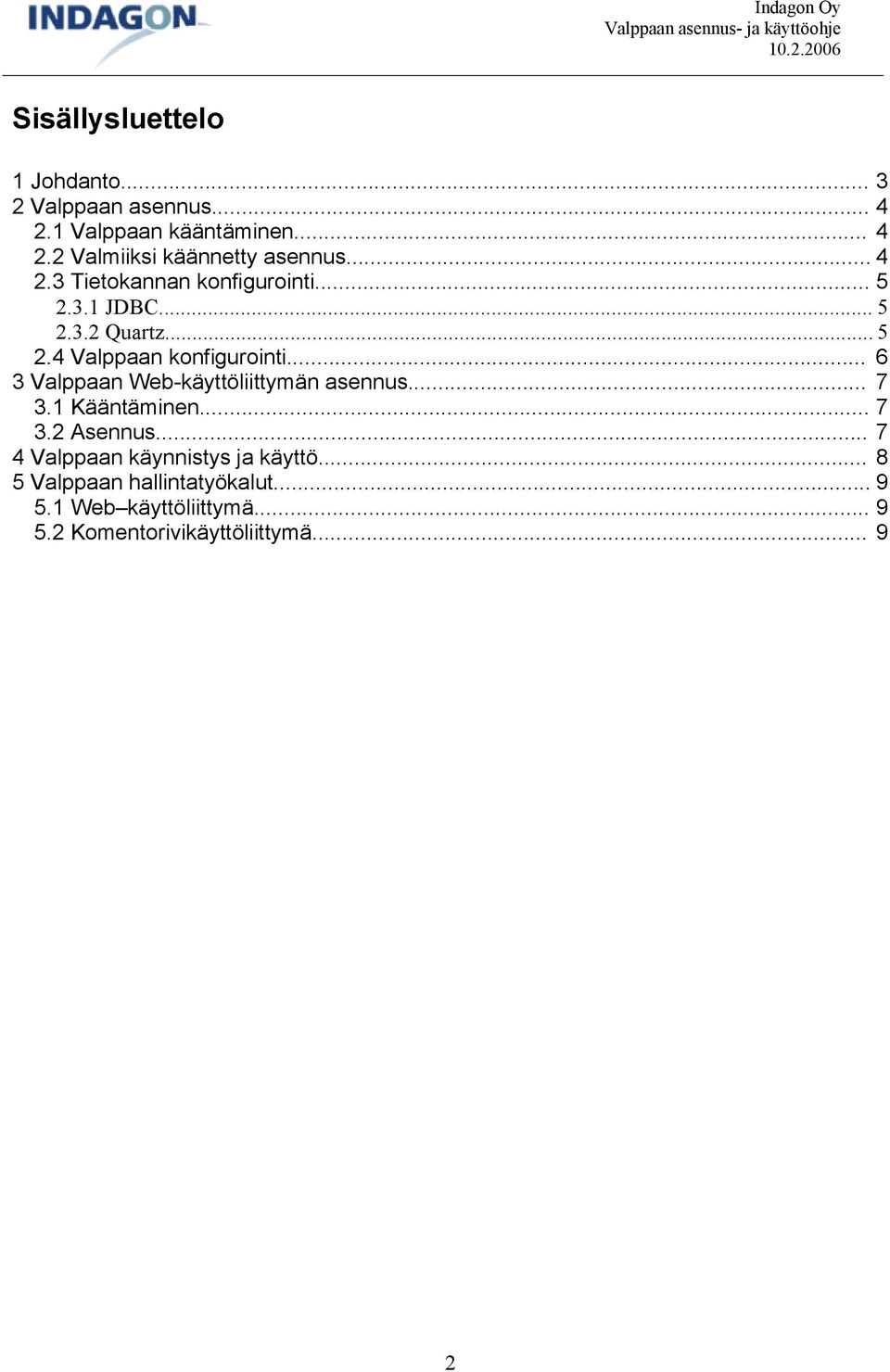 .. 6 3 Valppaan Web-käyttöliittymän asennus... 7 3.1 Kääntäminen... 7 3.2 Asennus.