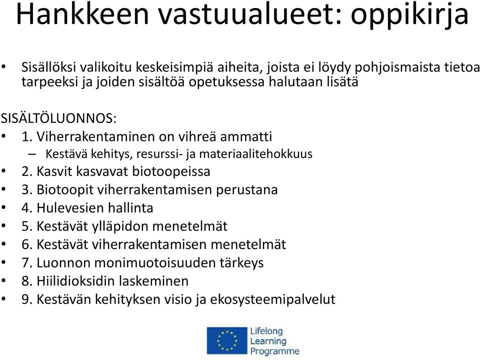 Viherrakentaminen on vihreä ammatti Kestävä kehitys, resurssi- ja materiaalitehokkuus 2. Kasvit kasvavat biotoopeissa 3.