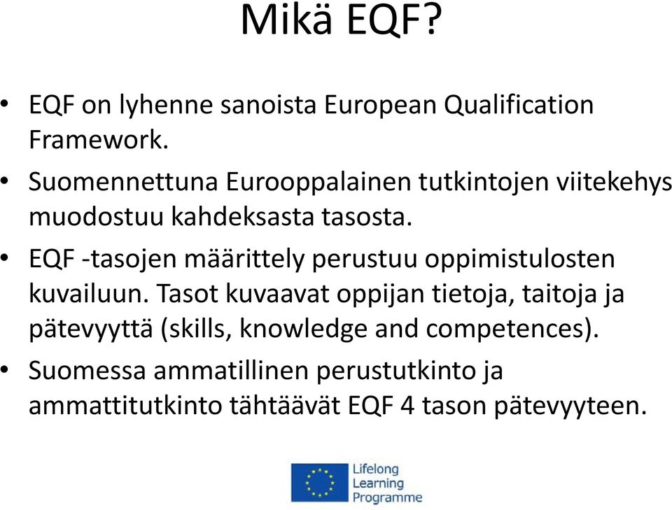 EQF -tasojen määrittely perustuu oppimistulosten kuvailuun.