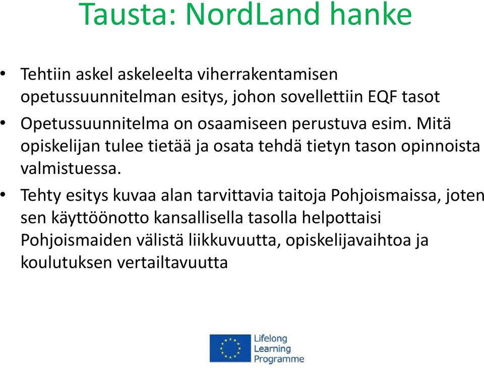 Mitä opiskelijan tulee tietää ja osata tehdä tietyn tason opinnoista valmistuessa.