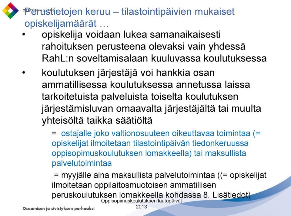 tai muulta yhteisöltä taikka säätiöltä = ostajalle joko valtionosuuteen oikeuttavaa toimintaa (= opiskelijat ilmoitetaan tilastointipäivän tiedonkeruussa oppisopimuskoulutuksen