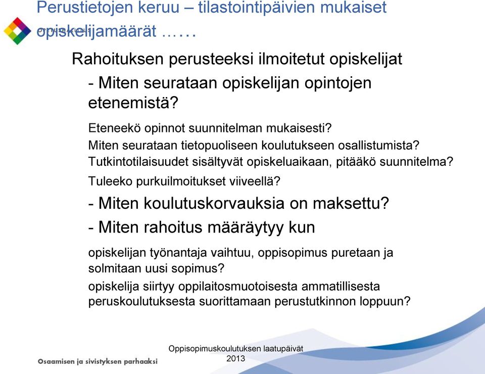 Tutkintotilaisuudet sisältyvät opiskeluaikaan, pitääkö suunnitelma? Tuleeko purkuilmoitukset viiveellä? - Miten koulutuskorvauksia on maksettu?