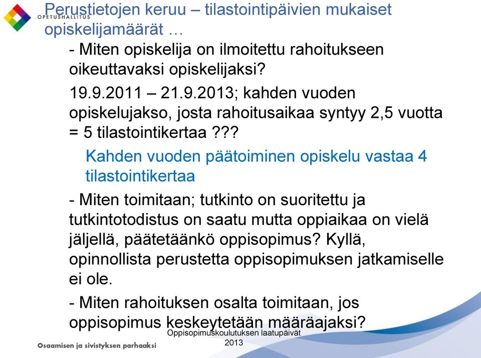 ?? Kahden vuoden päätoiminen opiskelu vastaa 4 tilastointikertaa - Miten toimitaan; tutkinto on suoritettu ja tutkintotodistus on saatu mutta