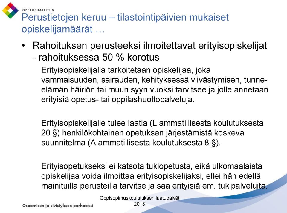 Erityisopiskelijalle tulee laatia (L ammatillisesta koulutuksesta 20 ) henkilökohtainen opetuksen järjestämistä koskeva suunnitelma (A ammatillisesta koulutuksesta 8 ).