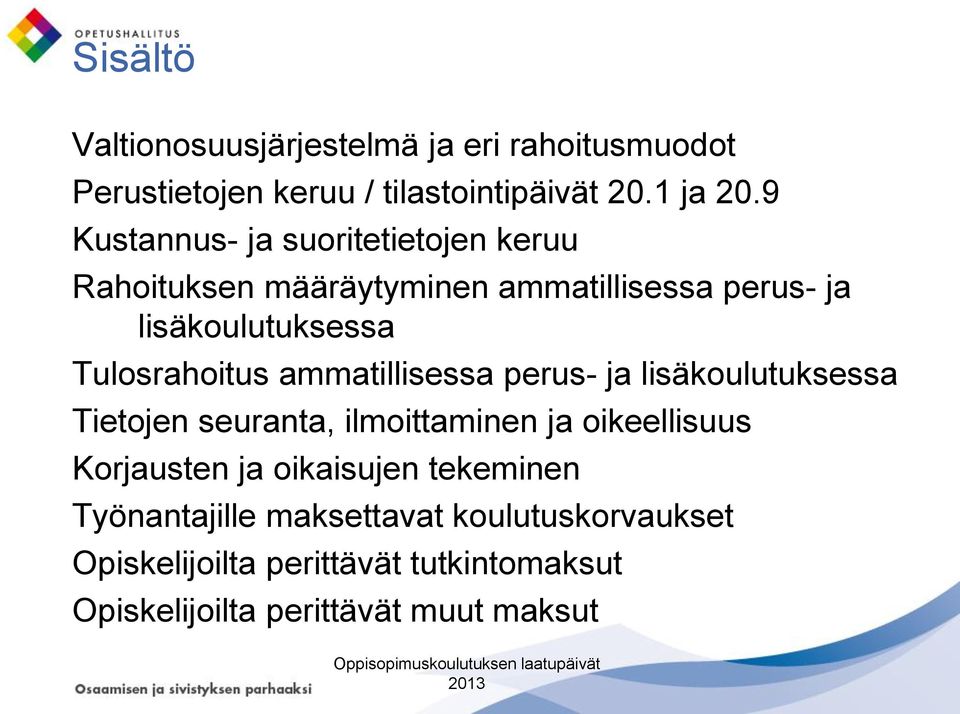 Tulosrahoitus ammatillisessa perus- ja lisäkoulutuksessa Tietojen seuranta, ilmoittaminen ja oikeellisuus Korjausten