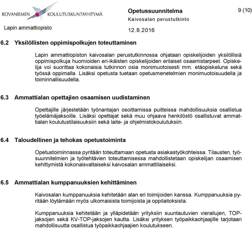 osaamistarpeet. Opiskelija voi suorittaa kokonaisia tutkinnon osia monimuotoisesti mm. etäopiskeluna sekä työssä oppimalla.