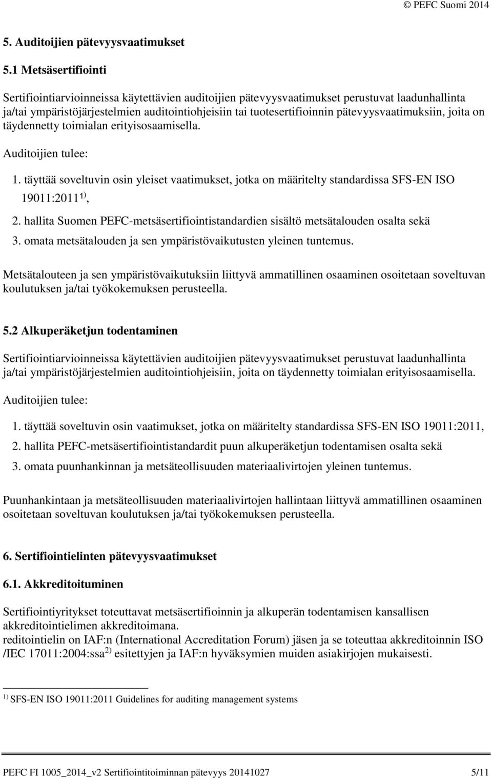 pätevyysvaatimuksiin, joita on täydennetty toimialan erityisosaamisella. Auditoijien tulee: 1.