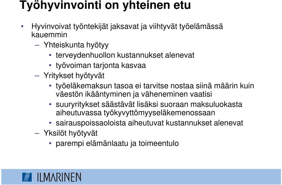 siinä määrin kuin väestön ikääntyminen ja väheneminen vaatisi suuryritykset säästävät lisäksi suoraan maksuluokasta