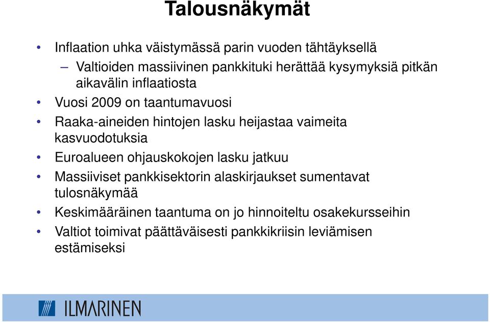 kasvuodotuksia Euroalueen ohjauskokojen lasku jatkuu Massiiviset pankkisektorin alaskirjaukset sumentavat tulosnäkymää
